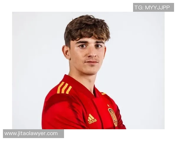 加维崛起引领西班牙足球新时代青年力量全面爆发